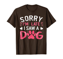 Load image into Gallery viewer, Funny Dog Lovers Sorry Im Late I Saw A Dog Gifts TShirt234361