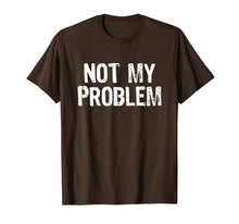 Load image into Gallery viewer, Funny shirts V-neck Tank top Hoodie sweatshirt usa uk au ca gifts for Not My Problem T-Shirt 1447233