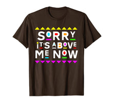 Load image into Gallery viewer, Sorry It's Above Me Now Shirt 90s Style T-Shirt 204861