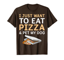 Load image into Gallery viewer, I Just Want To Eat Pizza & Pet My Dogtshirt Humor