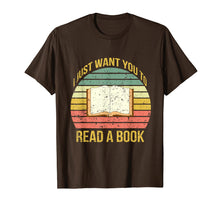 Load image into Gallery viewer, Funny shirts V-neck Tank top Hoodie sweatshirt usa uk au ca gifts for I Just Want You To Read A Book Books Lover Gifts T Shirt 1171596