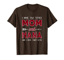 Load image into Gallery viewer, I Have Two Titles Mom And Nana Shirt, Gift For Mom Shirt