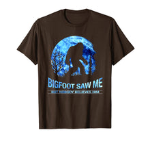 Load image into Gallery viewer, Bigfoot Saw Me But Nobody Believes Him Shirt