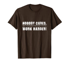 Load image into Gallery viewer, Nobody Cares Work Harder Motivational Fitness Workout Gym T-Shirt