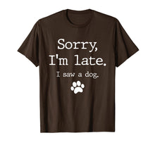 Load image into Gallery viewer, Funny Dog Lover Gift, Sorry I'm Late I Saw A Dog TShirt591314