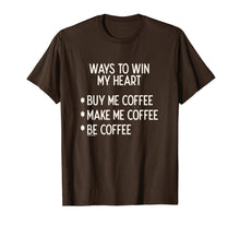 Load image into Gallery viewer, Funny shirts V-neck Tank top Hoodie sweatshirt usa uk au ca gifts for Ways To Win My Heart Coffee Coffee Love T-Shirt 1133416