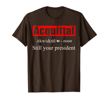 Load image into Gallery viewer, Acquittal Noun Still Your President Funny 2020 T-Shirt-5909066