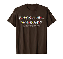 Load image into Gallery viewer, Physical Therapy Shirt I Will Be There For You Therapist T-Shirt