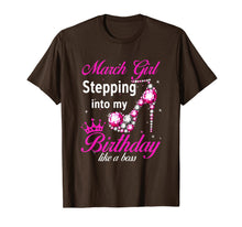 Load image into Gallery viewer, March Girl Stepping Into My Birthday Like A Boss TShirt210617