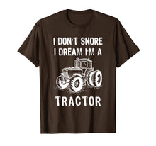 Load image into Gallery viewer, I Don't Snore I Dream I'm A Tractor Tshirt Funny Farm Gifts T-Shirt-1524168