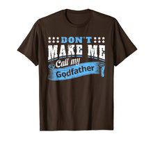 Load image into Gallery viewer, Don't Make Me Call My Godfather Funny Quote Gifts Godchild T-Shirt-319423