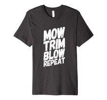 Load image into Gallery viewer, Funny shirts V-neck Tank top Hoodie sweatshirt usa uk au ca gifts for Funny Mow, Trim, Blow, Repeat Men Women Gift Shirt 2959457
