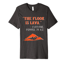 Load image into Gallery viewer, Funny shirts V-neck Tank top Hoodie sweatshirt usa uk au ca gifts for The Floor is Lava Pompeii Funny T-Shirt for History Lovers 2114068
