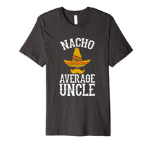 Load image into Gallery viewer, Mens Nacho Average Uncle - Funny Uncle Gift T-Shirt