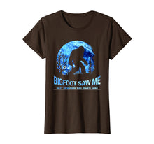 Load image into Gallery viewer, Bigfoot Saw Me But Nobody Believes Him Shirt