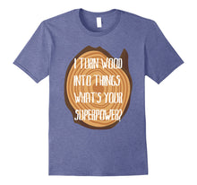 Load image into Gallery viewer, Funny shirts V-neck Tank top Hoodie sweatshirt usa uk au ca gifts for I Turn Wood Into Things Shirt, Funny Carpenter Gifts 1758273
