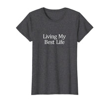 Load image into Gallery viewer, Funny shirts V-neck Tank top Hoodie sweatshirt usa uk au ca gifts for Living My Best Life T-shirt 3023317