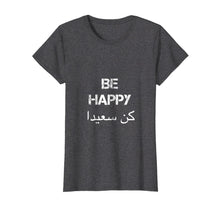 Load image into Gallery viewer, Funny shirts V-neck Tank top Hoodie sweatshirt usa uk au ca gifts for BE HAPPY Arabic T Shirt, english translation, Arabic Gifts 3139878