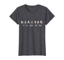 Load image into Gallery viewer, Funny shirts V-neck Tank top Hoodie sweatshirt usa uk au ca gifts for Realtor I'll Be There For You T-shirt 947146