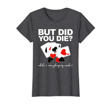 Load image into Gallery viewer, Funny shirts V-neck Tank top Hoodie sweatshirt usa uk au ca gifts for But Did You Die While I Was Playing Cards Nurse Tshirt Gifts 477976