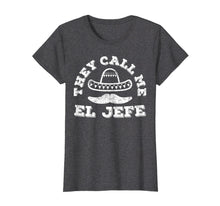 Load image into Gallery viewer, They Call Me El Jefe T-Shirt Cinco De Mayo Party Gift
