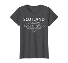 Load image into Gallery viewer, Funny shirts V-neck Tank top Hoodie sweatshirt usa uk au ca gifts for Scotland T-Shirt Is Calling I Must Go - Funny Scotland Gifts 598245