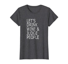 Load image into Gallery viewer, Funny shirts V-neck Tank top Hoodie sweatshirt usa uk au ca gifts for Lets Drink Wine and Judge People Shirt, Funny Social T-Shirt 737501