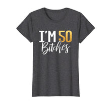 Load image into Gallery viewer, Funny shirts V-neck Tank top Hoodie sweatshirt usa uk au ca gifts for 50th Birthday Shirt I'm 50 Fifty Bitches Gift T-shirt 1770082