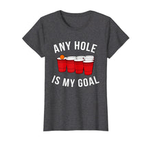 Load image into Gallery viewer, Funny shirts V-neck Tank top Hoodie sweatshirt usa uk au ca gifts for Any Hole Is My Goal Beer Pong Party College Student Shirt 1027067