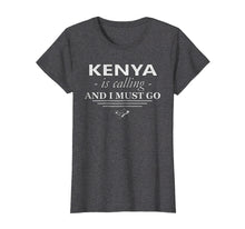 Load image into Gallery viewer, Funny shirts V-neck Tank top Hoodie sweatshirt usa uk au ca gifts for Kenya T-Shirt Is Calling I Must Go - Funny Kenya Gifts 932836