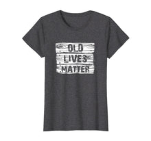 Load image into Gallery viewer, Funny shirts V-neck Tank top Hoodie sweatshirt usa uk au ca gifts for Old Lives Matter T Shirt Birthday Gifts Men Women 40th 50th 2582693