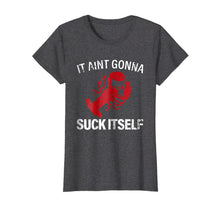 Load image into Gallery viewer, Funny shirts V-neck Tank top Hoodie sweatshirt usa uk au ca gifts for It Aint Gonna Suck Itself T Shirt - Funny Crawfish Shirt 1413491