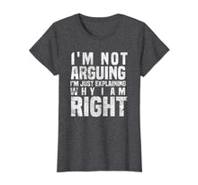 Load image into Gallery viewer, Funny shirts V-neck Tank top Hoodie sweatshirt usa uk au ca gifts for I'm Not Arguing I'm Just Explaining Why I Am Right T-Shirt 1797231