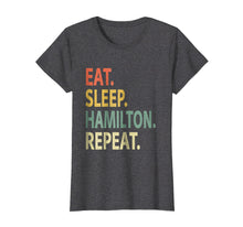 Load image into Gallery viewer, Funny shirts V-neck Tank top Hoodie sweatshirt usa uk au ca gifts for Eat Sleep Hamilton Repeat Shirt. Funny Hamilton T-Shirt 1748242