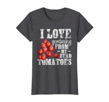 Load image into Gallery viewer, Funny shirts V-neck Tank top Hoodie sweatshirt usa uk au ca gifts for I Love Gardening From My Head Tomatoes T-Shirt Gardener Tee 2840034