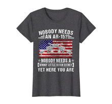 Load image into Gallery viewer, Funny shirts V-neck Tank top Hoodie sweatshirt usa uk au ca gifts for Nobody Needs An Ar-15 Nobody Needs A Whiny Gun Lover T Shirt 913555
