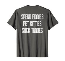 Load image into Gallery viewer, Funny shirts V-neck Tank top Hoodie sweatshirt usa uk au ca gifts for Spend Fiddies Pet Kitties Suck Tiddies Biker Inspired Back T-Shirt 1889772