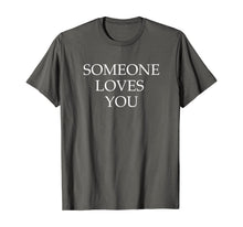 Load image into Gallery viewer, Someone Loves You Not Me I Think You're a Cunt Shirt