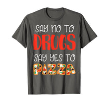 Load image into Gallery viewer, Say No To Drugs Say Yes To Pizza Awarness For Pie Lovers T-Shirt