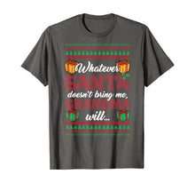 Load image into Gallery viewer, Whatever Santa Doesn't Bring Me Grandma Will T-Shirt