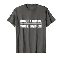 Load image into Gallery viewer, Nobody Cares Work Harder Motivational Fitness Workout Gym T-Shirt
