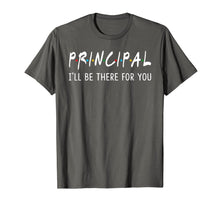 Load image into Gallery viewer, Principal I'll Be There for You Funny Back to School Gifts T-Shirt