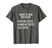 Load image into Gallery viewer, Funny shirts V-neck Tank top Hoodie sweatshirt usa uk au ca gifts for Ways To Win My Heart Coffee Coffee Love T-Shirt 1133416