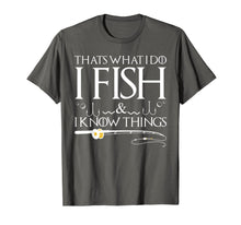 Load image into Gallery viewer, Funny shirts V-neck Tank top Hoodie sweatshirt usa uk au ca gifts for Fishing Sayings - That's What I Do I Fish And I Know Things T-Shirt 1125834