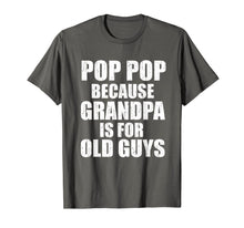 Load image into Gallery viewer, Pop Pop Because Grandpa Is For Old Guy Tee Fathers Day Gifts T-Shirt-3214432