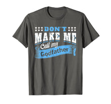Load image into Gallery viewer, Don't Make Me Call My Godfather Funny Quote Gifts Godchild T-Shirt-319423