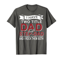 Load image into Gallery viewer, I Have Two Titles Dad And Stepdad Cute Father's Day Gifts T-Shirt549336