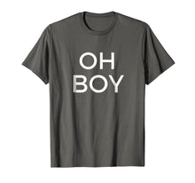 Load image into Gallery viewer, Funny shirts V-neck Tank top Hoodie sweatshirt usa uk au ca gifts for Oh Boy T-Shirt Funny Humor Novelty Saying Tee