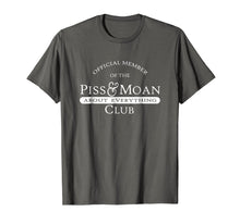 Load image into Gallery viewer, Funny shirts V-neck Tank top Hoodie sweatshirt usa uk au ca gifts for Official Member of the Piss and Moan Club t-shirt 1486782