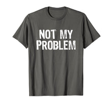 Load image into Gallery viewer, Funny shirts V-neck Tank top Hoodie sweatshirt usa uk au ca gifts for Not My Problem T-Shirt 1447233